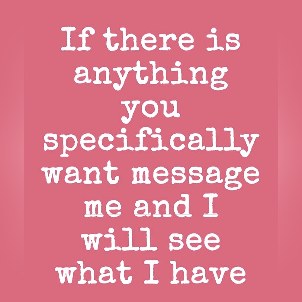 Let me know if you want anything I do not have everything listed